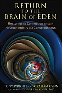 Return to the Brain of Eden: Restoring the Connection Between Neurochemistry and Consciousness (Paperback)