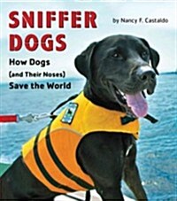 Sniffer Dogs: How Dogs (and Their Noses) Save the World (Hardcover)