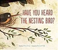 Have You Heard the Nesting Bird? (Hardcover)