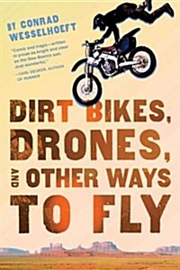 Dirt Bikes, Drones, and Other Ways to Fly (Hardcover)