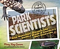 Park Scientists: Gila Monsters, Geysers, and Grizzly Bears in Americas Own Backyard (Hardcover)