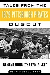 Tales from the 1979 Pittsburgh Pirates Dugout: Remembering ?The Fam-A-Lee? (Hardcover)