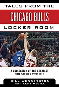 Tales from the Chicago Bulls Locker Room: A Collection of the Greatest Bulls Stories Ever Told (Hardcover)