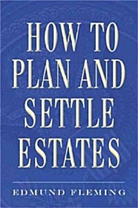 How to Plan and Settle Estates (Paperback)