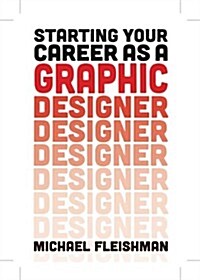 Starting Your Career As A Graphic Designer (Paperback)