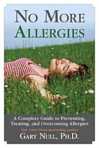 No More Allergies: A Complete Guide to Preventing, Treating, and Overcoming Allergies (Hardcover)