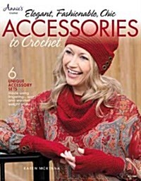 Elegant, Fashionable, Chic Accessories to Crochet (Paperback)