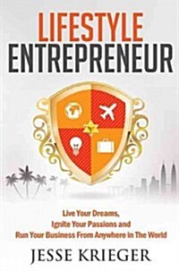 Lifestyle Entrepreneur: Live Your Dreams, Ignite Your Passions and Run Your Business from Anywhere in the World (Paperback)