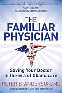 The Familiar Physician: Saving Your Doctor in the Era of Obamacare (Paperback)
