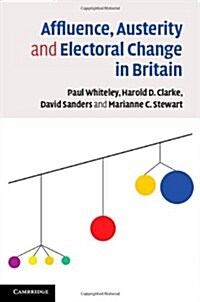 Affluence, Austerity and Electoral Change in Britain (Hardcover)