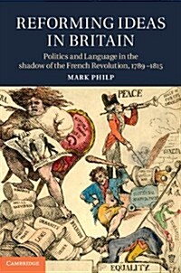 Reforming Ideas in Britain : Politics and Language in the Shadow of the French Revolution, 1789–1815 (Hardcover)