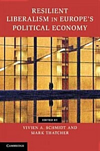 Resilient Liberalism in Europes Political Economy (Paperback)