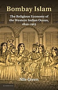 Bombay Islam : The Religious Economy of the West Indian Ocean, 1840–1915 (Paperback)