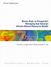 Boom, Bust or Prosperity? : Managing Sub-Saharan Africas Natural Resource Wealth (Paperback)