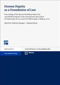 Human dignity as a foundation of law : proceedings of the special workshop held at the 24th World Congress of the International Association for Philosophy of Law and Social Philosophy in Beijing, 2009