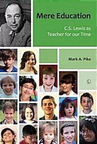 Mere Education : C.S. Lewis as Teacher for Our Time (Paperback)