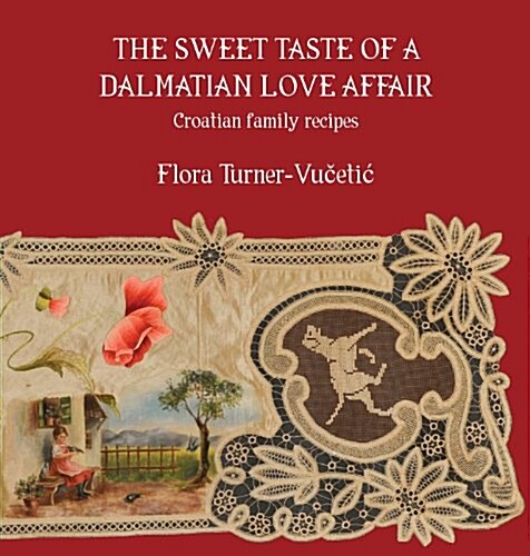 The Sweet Taste of a Dalmatian Love Affair: Croatian Family Recipes (Paperback)