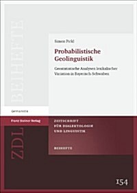 Probabilistische Geolinguistik: Geostatistische Analysen Lexikalischer Variation in Bayerisch-Schwaben (Paperback)