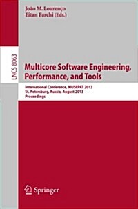 Multicore Software Engineering, Performance, and Tools: International Conference, Musepat 2013, Saint Petersburg, Russia, August 19-20, 2013, Proceedi (Paperback, 2013)