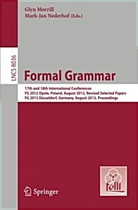Formal Grammar: 17th and 18th International Conferences, FG 2012 Opole, Poland, August 2012, Revised Selected Papersfg 2013 D?seldorf (Paperback, 2013)