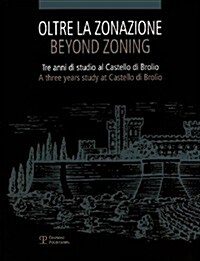 Oltre La Zonazione / Beyond Zoning: Tre Anni Di Studio Al Castello Di Brolio / A Three Years Study at Castello Di Brolio (Paperback)