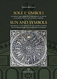 Sole E Simboli / Sun and Symbols: Gli Zodiaci Della Basilica Di San Miniato Al Monte E del Battistero Di San Giovanni a Firenze / The Zodiacs in the B (Paperback)