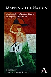 Mapping the Nation : An Anthology of Indian Poetry in English, 1870–1920 (Paperback)