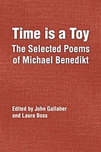 Time Is a Toy: The Selected Poems of Michael Benedikt (Paperback)