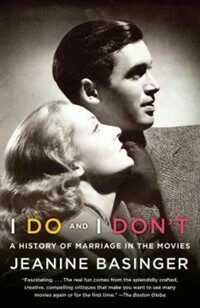 I do and I don't : a history of marriage in the movies First edition