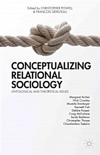 Conceptualizing Relational Sociology : Ontological and Theoretical Issues (Hardcover)