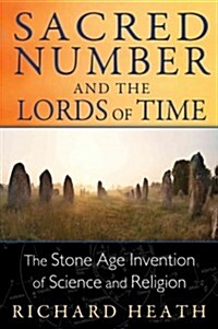 Sacred Number and the Lords of Time: The Stone Age Invention of Science and Religion (Paperback)