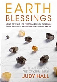 Earth Blessings : Using Crystals For Personal Energy Clearing, Earth Healing & Environmental Enhancement (Paperback)