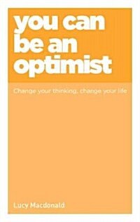 You Can be an Optimist : Change Your Thinking, Change Your Life (Paperback)