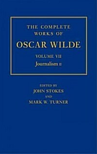 The Complete Works of Oscar Wilde: Volume VII: Journalism II (Hardcover)