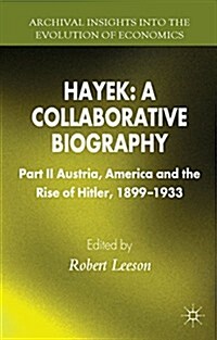 Hayek: A Collaborative Biography : Part II, Austria, America and the Rise of Hitler, 1899-1933 (Hardcover)