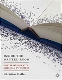 Inside the Writers Room : Conversations with American TV Writers (Hardcover)