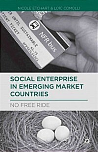 Social Enterprise in Emerging Market Countries : No Free Ride (Hardcover)