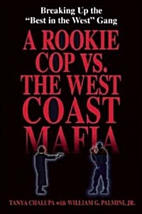 A Rookie Cop vs. the West Coast Mafia: Breaking Up the Best in the West Gang (Hardcover)