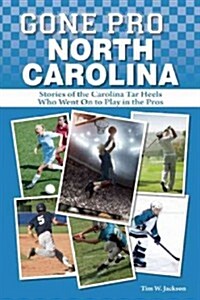 Gone Pro: North Carolina: Tar Heel Stars Who Became Pros (Paperback)