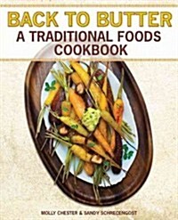 Back to Butter: A Traditional Foods Cookbook - Nourishing Recipes Inspired by Our Ancestors (Paperback)