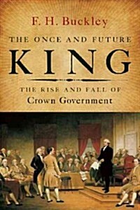 The Once and Future King: The Rise of Crown Government in America (Hardcover)