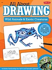 All about Drawing Wild Animals & Exotic Creatures: Learn to Draw 40 Jungle Animals, Reptiles, and Insects Step by Step (Paperback)