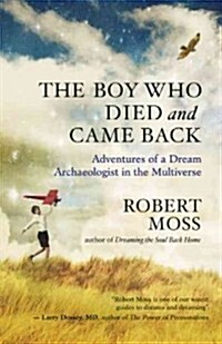 The Boy Who Died and Came Back: Adventures of a Dream Archaeologist in the Multiverse (Paperback)
