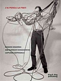 Jai Perdu la Fin!!! : Edward Krasinski and Eustachy Kossakowski: Captured Happenings (Paperback)