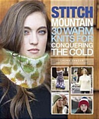 Stitch Mountain: 30 Warm Knits for Conquering the Cold (Hardcover)
