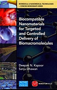 Biocompatible Nanomaterials for Targeted and Controlled Delivery of Biomacromolecules: Biomedical & Nanomedical Technologies (B&nt): Concise Monograph (Hardcover)