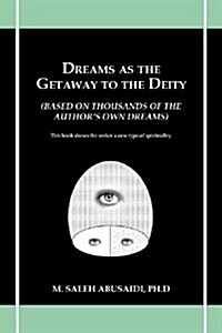 Dreams as the Gateway to the Deity: (Based on Thousands of the Authors Own Dreams) (Paperback)