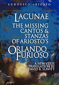 Lacunae: The Missing Cantos & Stanzas of Ariostos Orlando Furioso (Paperback)