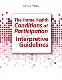 The Home Health Conditions of Participation and Interpretive Guidelines 2013 (Paperback)