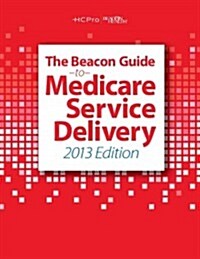 The Beacon Guide to Medicare Service Delivery (Spiral, 2013)